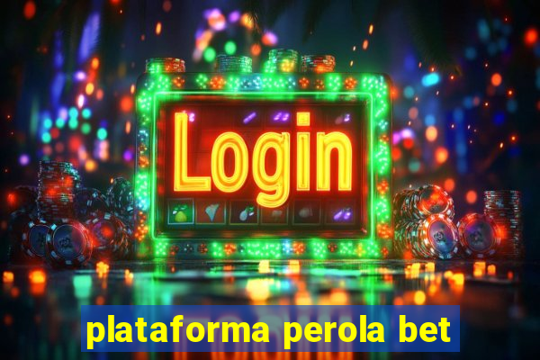 plataforma perola bet